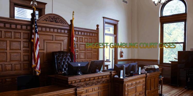 Biggest Gambling Court Cases – Lawsuits From The High Stakes