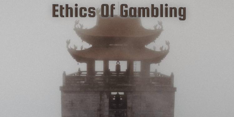 Ethics Of Gambling – The Principles Of Mindfulness In Gambling