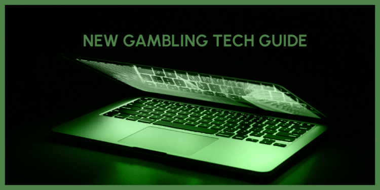 New Gambling Tech Guide – How To Stay Up To Date With Tech?