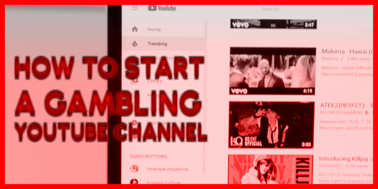 How To Start A Gambling YouTube Channel – A Beginner’s Guide