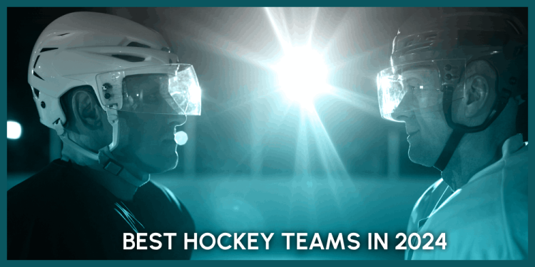 Best Hockey Teams In 2024 – The Best Teams To Bet On This Year