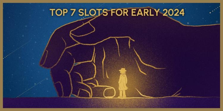 Top 7 Slots For Early 2024 – The Most Creative Slots This Year!