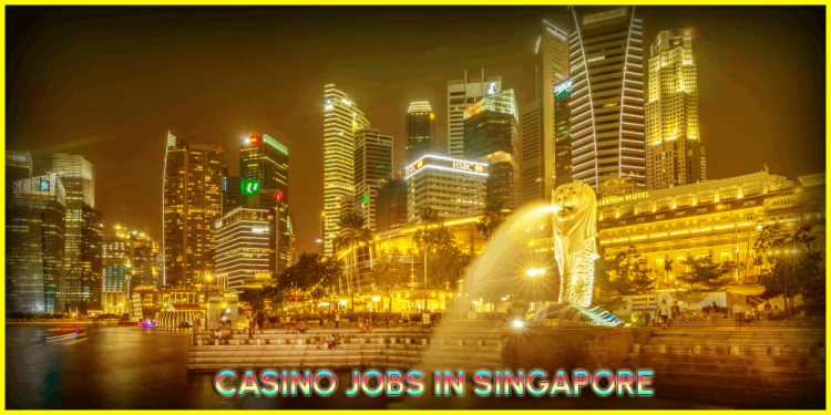 Casino Jobs In Singapore – How To Work For The Sands In 2024?