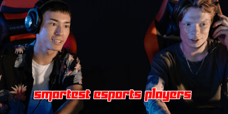 Smartest Esports Players – People Who Raised The Bar In Gaming
