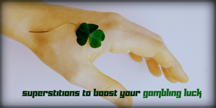 Superstitions to Boost Your Gambling Luck – Your Lucky Charms