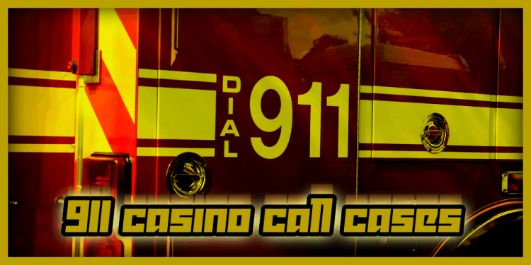 911 Casino Call Cases – The Dangers In Vegas Casinos