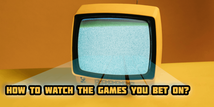 How To Watch The Games You Bet On? – Pick Your Sport Online!