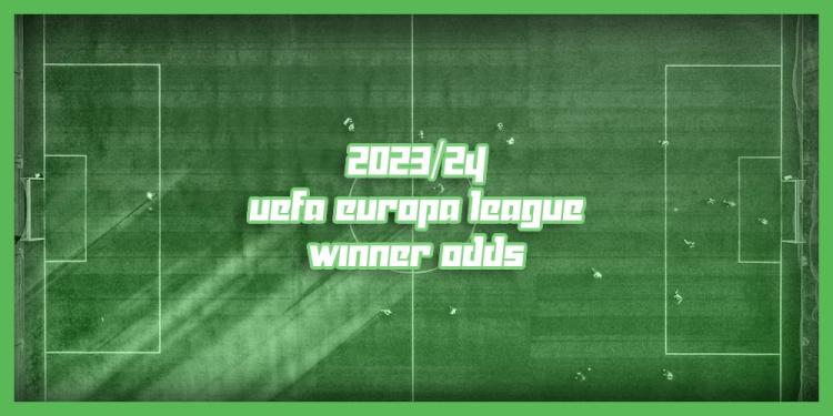 2023/24 UEFA Europa League Winner Odds – Betting Picks