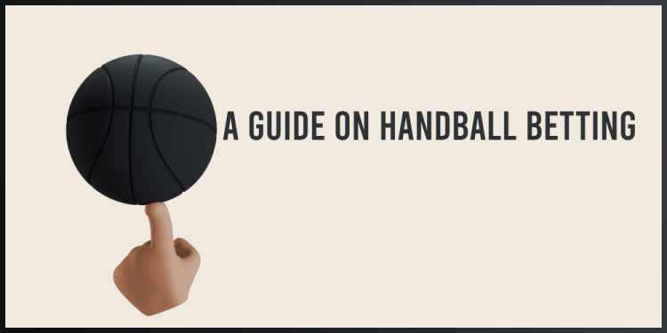 A Guide On Handball Betting – How To Bet On Handball Online?