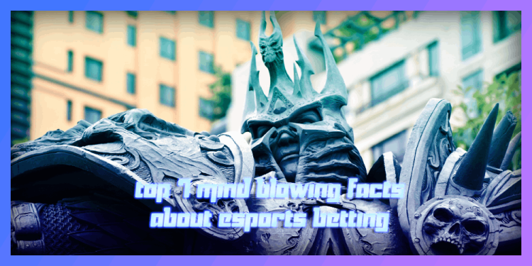 Top 7 Mind-Blowing Facts About Esports Betting – Betting Guide