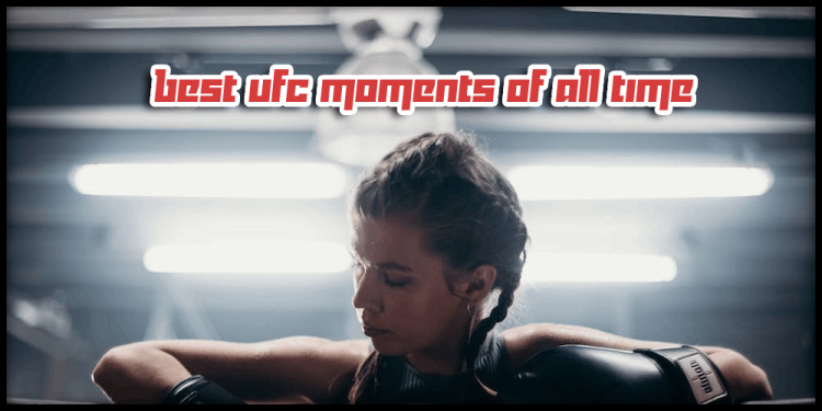 Best UFC Moments Of All Time – How To Bet On Boxing Today?