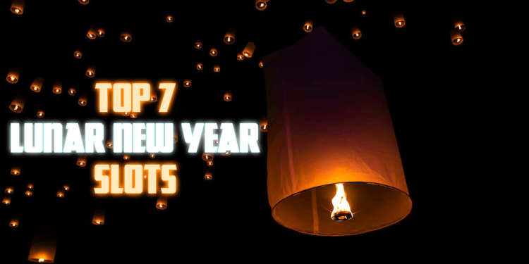 Top 7 Lunar New Year Slots – Celebrate The Chinese New Year!