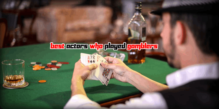 Best Actors Who Played Gamblers – Top Movies For Gamblers