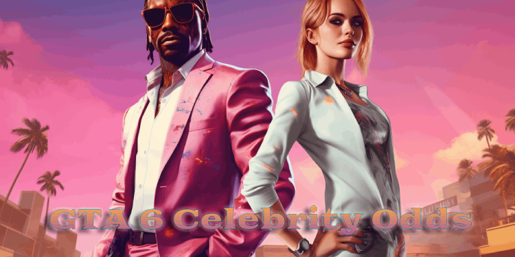 GTA 6 Celebrity Odds – Which Celebrities Will Be In GTA VI?