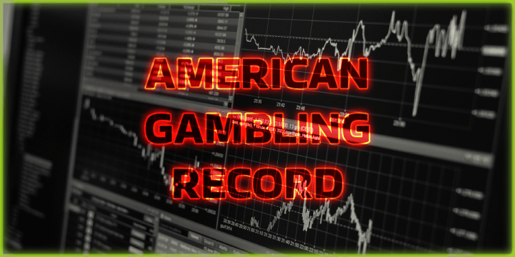 American Gambling Record – The Investors’ Wet Dream – $119B