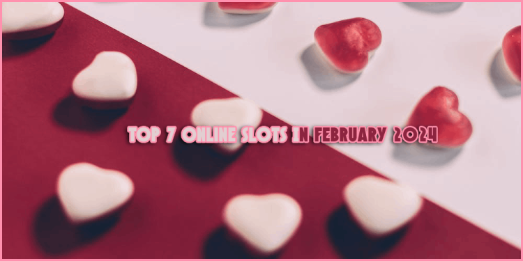 Top 7 Online Slots In February 2024 – Best Slots For This Year