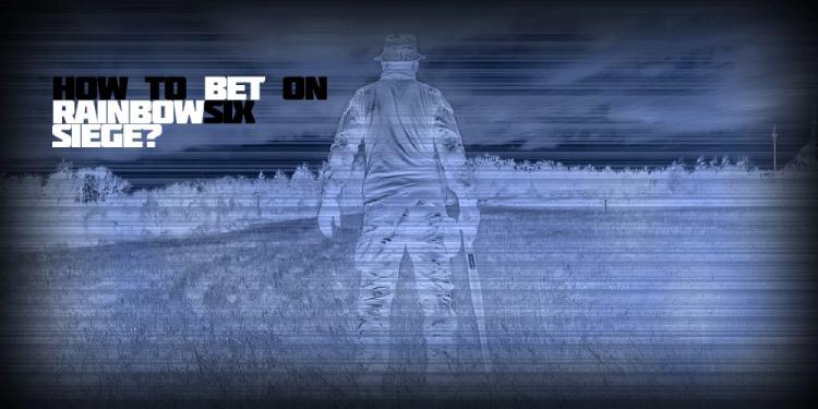 How To Bet On Rainbow Six Siege? – Betting Guide And Odds