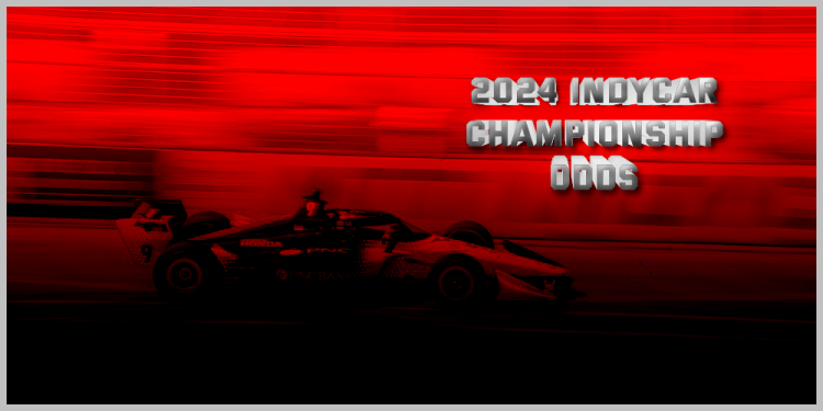2024 IndyCar Championship Odds – An IndyCar Betting Guide