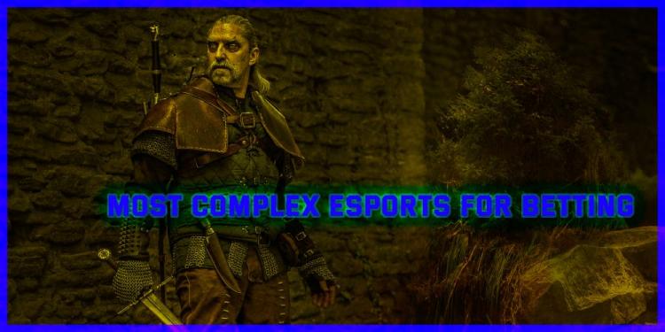 Most Complex Esports For Betting – Top 7 Hardest Esport Games