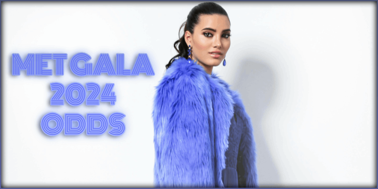 Met Gala 2024 Odds – Bet On Fashion And Celebrities Before May