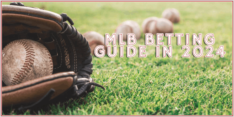 MLB Betting Guide In 2024 – How To Bet On Baseball Online?