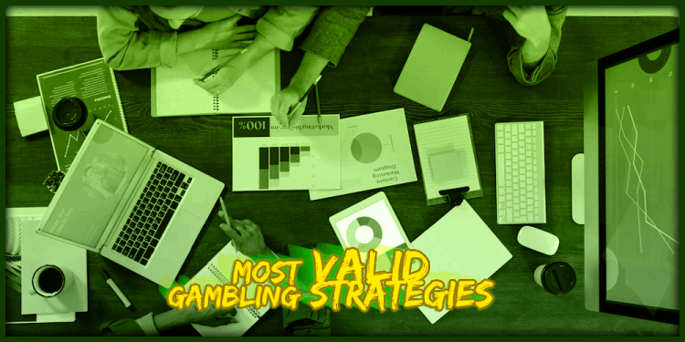 Most Valid Gambling Strategies – The Best Tips That Actually Work