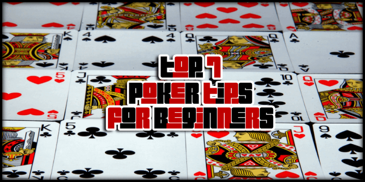 Top 7 Poker Tips For Beginners – Essential Tips For Starters