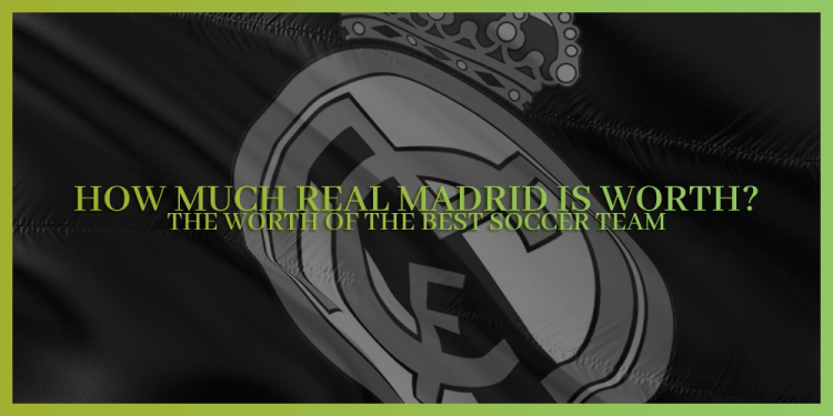 How Much Is Real Madrid Worth? – Let’s Bet On Madrid Together!
