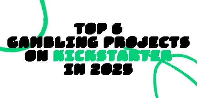 Top 6 Gambling Projects on Kickstarter In 2025 – For Crowdfunding!
