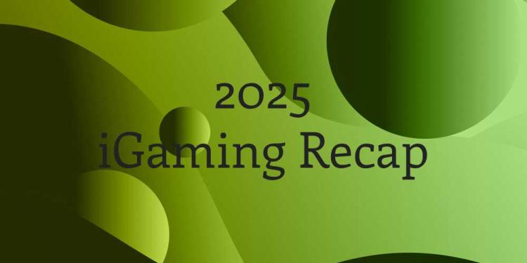 2025 iGaming Recap – Let’s Review Everything That Happened!