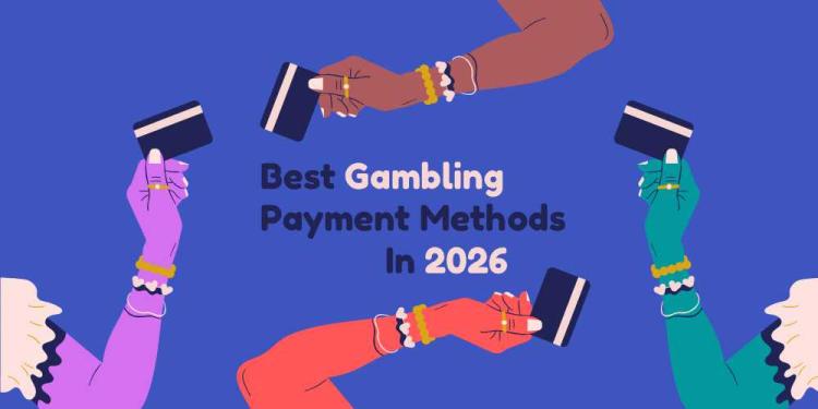 Best Gambling Payment Methods In 2026: For Catching Up With It
