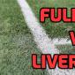 Fulham v Liverpool Betting Tips