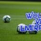 Wolves vs Liverpool Premier League Betting Markets