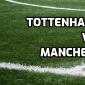 Tottenham Hotspur vs Manchester City FA Cup Betting Predictions